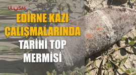 Edirne kazı çalışmalarında tarihi top mermisi